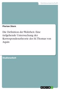 Definition der Wahrheit. Eine tiefgehende Untersuchung der Korrespondenztheorie des hl. Thomas von Aquin