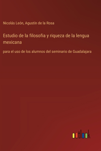 Estudio de la filosofia y riqueza de la lengua mexicana