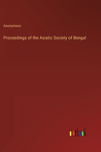 Proceedings of the Asiatic Society of Bengal