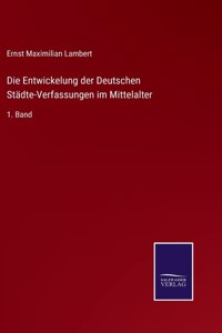 Entwickelung der Deutschen Städte-Verfassungen im Mittelalter