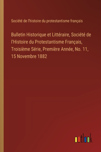 Bulletin Historique et Littéraire, Société de l'Histoire du Protestantisme Français, Troisième Série, Première Année, No. 11, 15 Novembre 1882