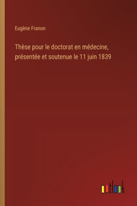 Thèse pour le doctorat en médecine, présentée et soutenue le 11 juin 1839