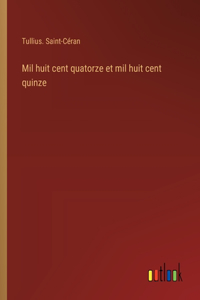 Mil huit cent quatorze et mil huit cent quinze