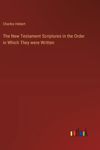 New Testament Scriptures in the Order in Which They were Written