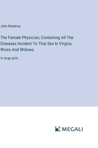 Female Physician; Containing All The Diseases Incident To That Sex In Virgins, Wives And Widows