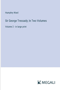 Sir George Tressady; In Two Volumes