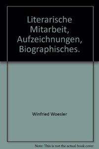 Literarische Mitarbeit, Aufzeichnungen, Biographisches.