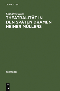 Theatralität in Den Späten Dramen Heiner Müllers