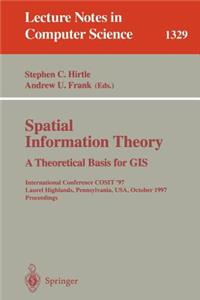 Spatial Information Theory a Theoretical Basis for GIS: International Conference Cosit '97, Laurel Highlands, Pennsylvania, Usa, October 15-18, 1997. Proceedings