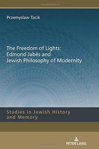 Freedom of Lights: Edmond Jabès and Jewish Philosophy of Modernity