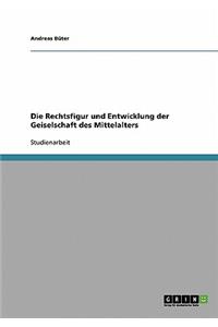 Rechtsfigur und Entwicklung der Geiselschaft des Mittelalters
