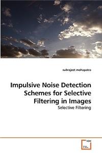 Impulsive Noise Detection Schemes for Selective Filtering in Images