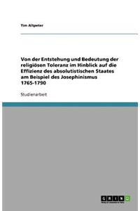 Von der Entstehung und Bedeutung der religiösen Toleranz im Hinblick auf die Effizienz des absolutistischen Staates am Beispiel des Josephinismus 1765-1790