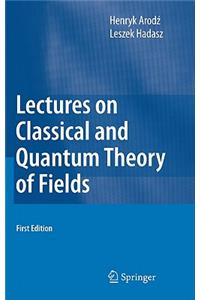 Lectures on Classical and Quantum Theory of Fields