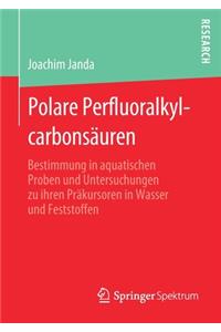 Polare Perfluoralkylcarbonsäuren: Bestimmung in Aquatischen Proben Und Untersuchungen Zu Ihren Präkursoren in Wasser Und Feststoffen