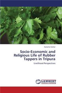 Socio-Economic and Religious Life of Rubber Tappers in Tripura