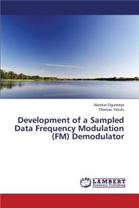 Development of a Sampled Data Frequency Modulation (FM) Demodulator