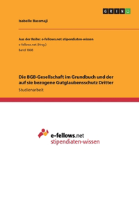Die BGB-Gesellschaft im Grundbuch und der auf sie bezogene Gutglaubensschutz Dritter