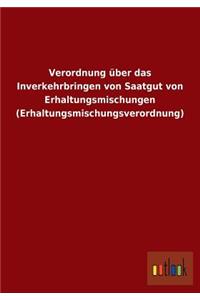Verordnung über das Inverkehrbringen von Saatgut von Erhaltungsmischungen (Erhaltungsmischungsverordnung)
