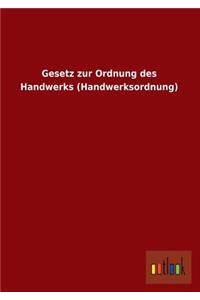 Gesetz Zur Ordnung Des Handwerks (Handwerksordnung)