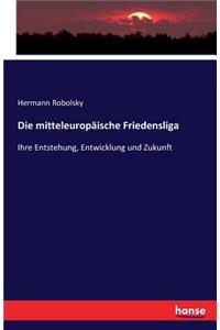 mitteleuropäische Friedensliga: Ihre Entstehung, Entwicklung und Zukunft