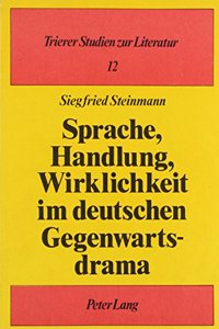 Sprache, Handlung, Wirklichkeit Im Deutschen Gegenwartsdrama
