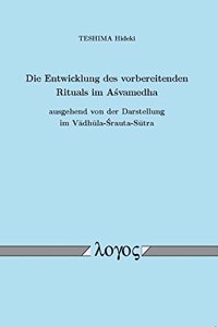 Die Entwicklung Des Vorbereitenden Rituals Im Asvamedha Ausgehend Von Der Darstellung Im Vadhula-Srauta-Sutra