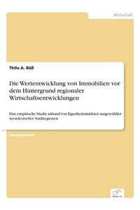 Die Wertentwicklung von Immobilien vor dem Hintergrund regionaler Wirtschaftsentwicklungen