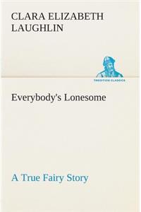 Everybody's Lonesome A True Fairy Story