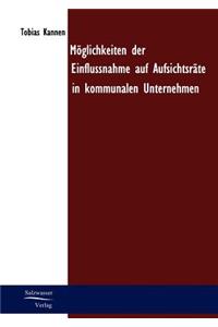 Möglichkeiten der Einflussnahme auf Aufsichtsräte in kommunalen Unternehmen