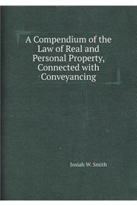 A Compendium of the Law of Real and Personal Property, Connected with Conveyancing