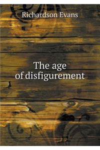 The Age of Disfigurement