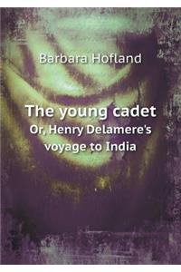 The Young Cadet Or, Henry Delamere's Voyage to India