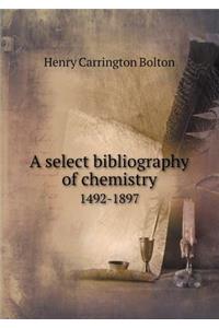 A Select Bibliography of Chemistry 1492-1897