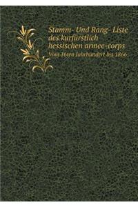 Stamm- Und Rang- Liste Des Kurfürstlich Hessischen Armee-Corps Vom 16ten Jahrhundert Bis 1866