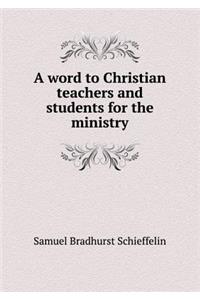 A word to Christian teachers and students for the ministry