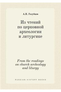 From the readings on church archeology and liturgy