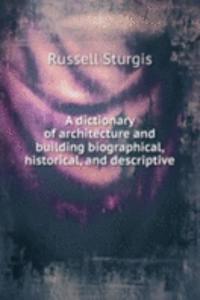 dictionary of architecture and building biographical, historical, and descriptive