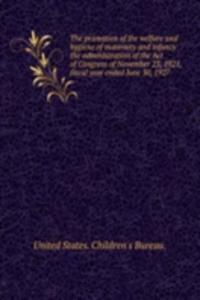 promotion of the welfare and hygiene of maternity and infancy the administration of the Act of Congress of November 23, 1921, fiscal year ended June 30, 1927