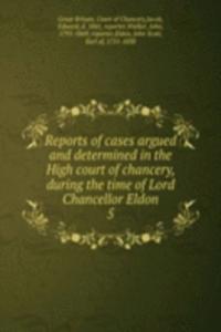 Reports of cases argued and determined in the High court of chancery, during the time of Lord Chancellor Eldon