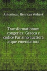 Transformationum congeries: Graeca e codice Parisino auctiora atque emendatiora