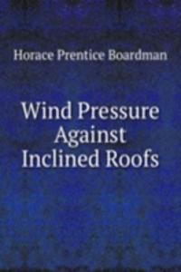 Wind Pressure Against Inclined Roofs