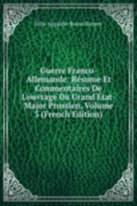 Guerre Franco-Allemande: Resume Et Commentaires De L'ouvrage Du Grand Etat-Major Prussien, Volume 3 (French Edition)