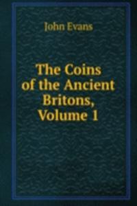 Coins of the Ancient Britons, Volume 1