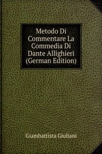 Metodo Di Commentare La Commedia Di Dante Allighieri (German Edition)