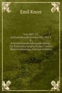 Von 1807 I.E. Achtzehnhundertsieben Bis 1893 I.E. Achtzehnhundertdreiundneunzig.: Zur Entwicklungsgeschichte Unserer Heeresverfassung (German Edition)