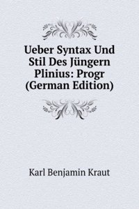 Ueber Syntax Und Stil Des Jungern Plinius: Progr (German Edition)