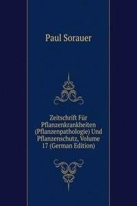 Zeitschrift Fur Pflanzenkrankheiten (Pflanzenpathologie) Und Pflanzenschutz, Volume 17 (German Edition)