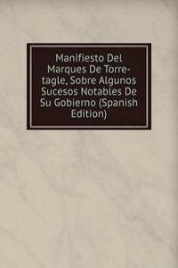 Manifiesto Del Marques De Torre-tagle, Sobre Algunos Sucesos Notables De Su Gobierno (Spanish Edition)