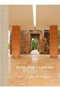 Reyes Ríos + Larraín: Place, Matter and Belonging